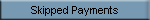 Skipped Payments